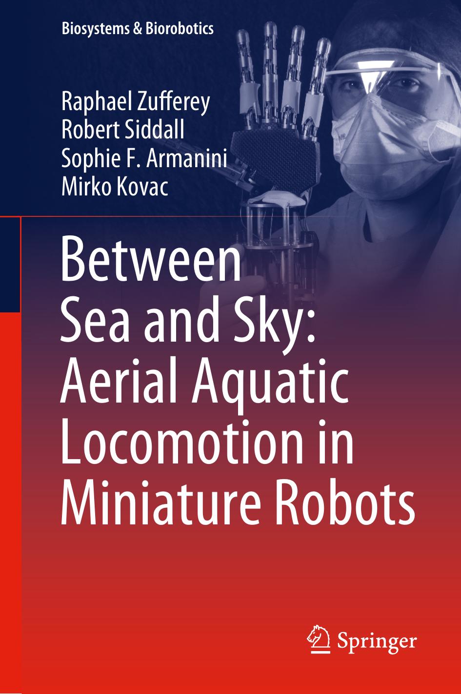 Between Sea And Sky Aerial Aquatic Locomotion In Miniature Robots Raphael Zufferey Robert Siddall Sophie F Armanini Mirko Kovac