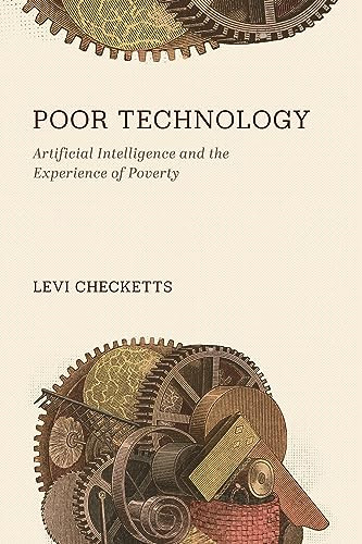Poor Technology Artificial Intelligence And The Experience Of Poverty Levi Checketts