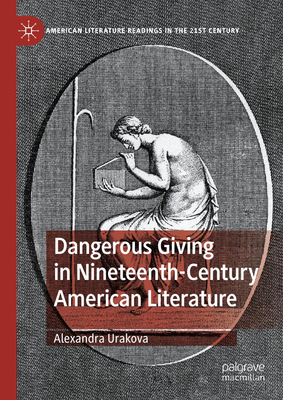 Dangerous Giving In Nineteenthcentury American Literature 1st Ed 2022 Edition Alexandra Urakova