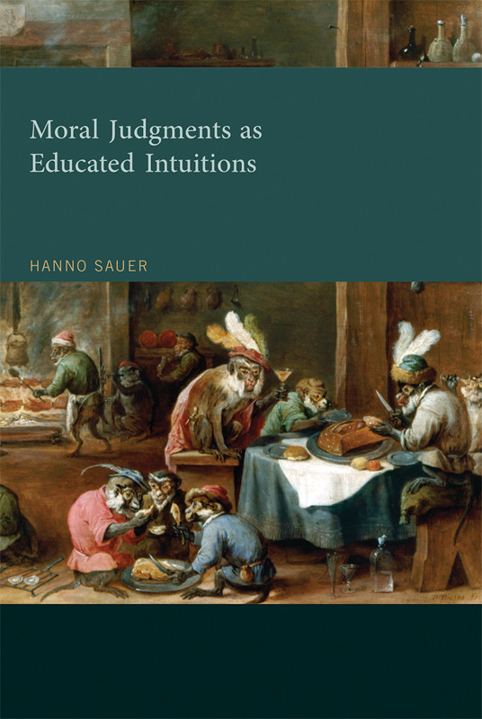 Moral Judgments As Educated Intuitions A Rationalist Theory Of Moral Judgment Mit Press Hanno Sauer