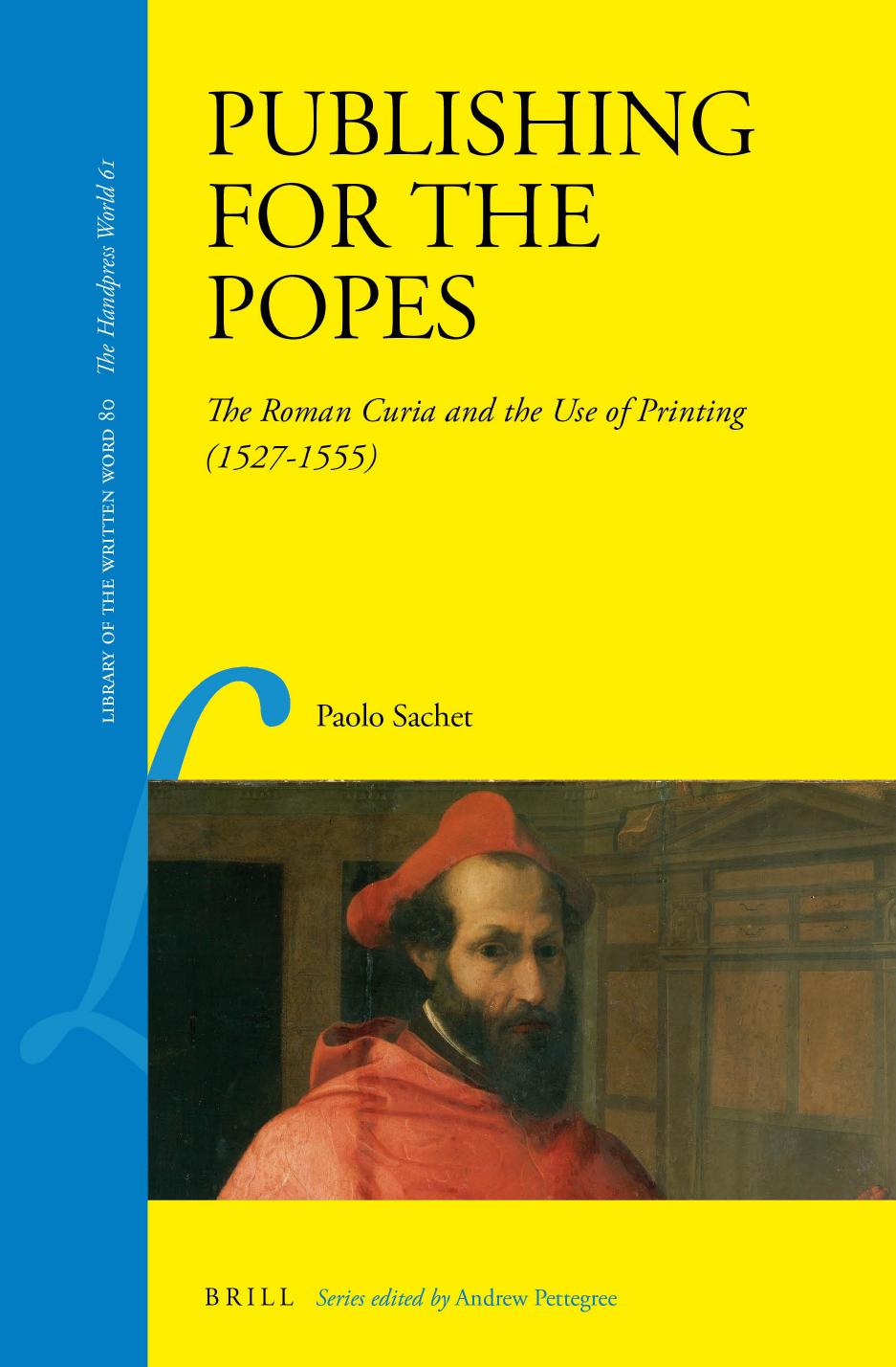 Publishing For The Popes The Roman Curia And The Use Of Printing 15271555 Paolo Sachet