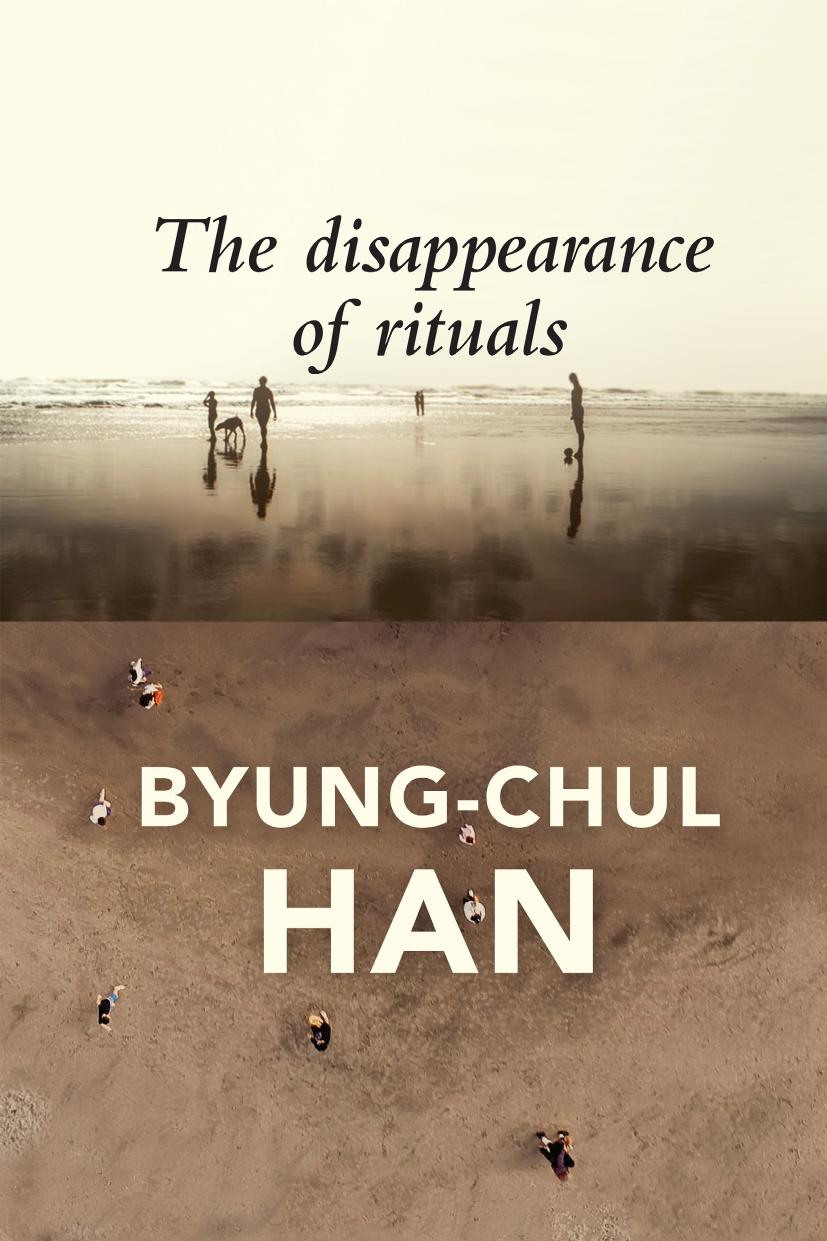 The Disappearance Of Rituals A Topology Of The Present Byungchul Han