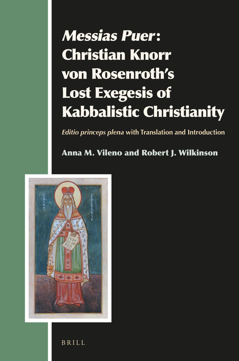 Messias Puer Christian Knorr Von Rosenroths Lost Exegesis Of Kabbalistic Christianity Anna M Vileno Robert J Wilkinson