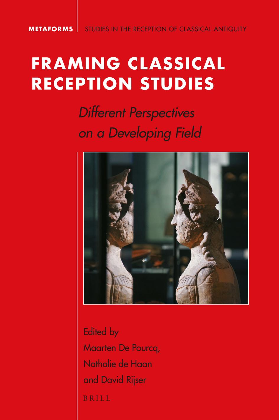 Framing Classical Reception Studies Different Perspectives On A Developing Field Maarten De Pourcq Nathalie De Haan David Rijser