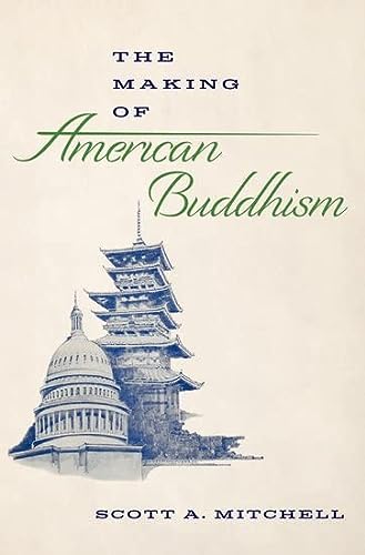 The Making Of American Buddhism Scott A Mitchell