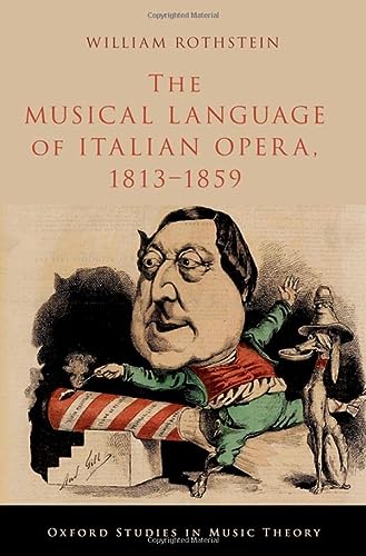 The Musical Language Of Italian Opera 18131859 William Rothstein