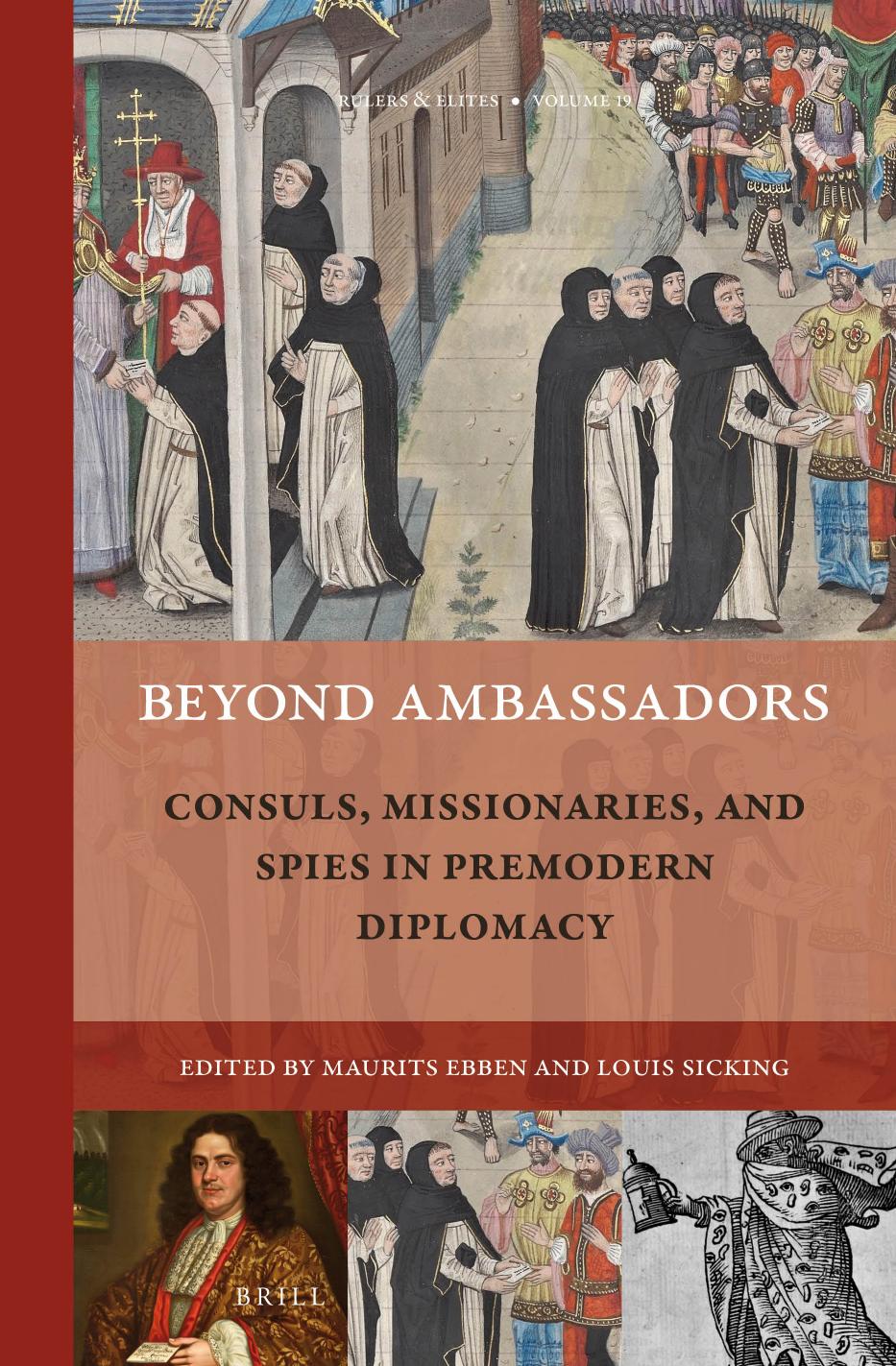 Beyond Ambassadors Consuls Missionaries And Spies In Premodern Diplomacy Maurits Alexander Ebben Louis Sicking