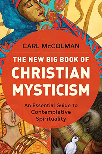 The New Big Book Of Christian Mysticism An Essential Guide To Contemplative Spirituality Carl Mccolman