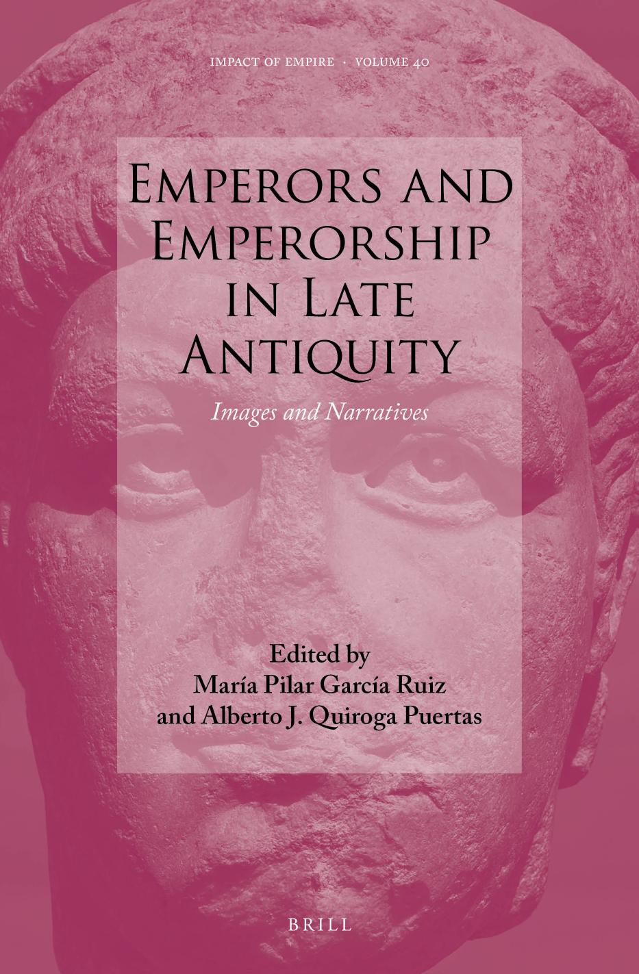Emperors And Emperorship In Late Antiquity Images And Narratives Ma Pilar Garca Ruiz Alberto J Quiroga Puertas