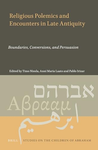 Religious Polemics And Encounters In Late Antiquity Boundaries Conversions And Persuasion Timo Nisula