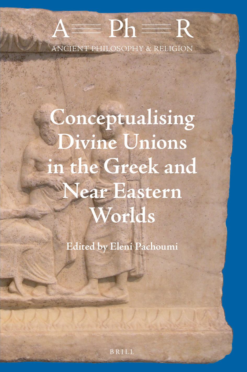 Conceptualising Divine Unions In The Greek And Near Eastern Worlds Eleni Pachoumi