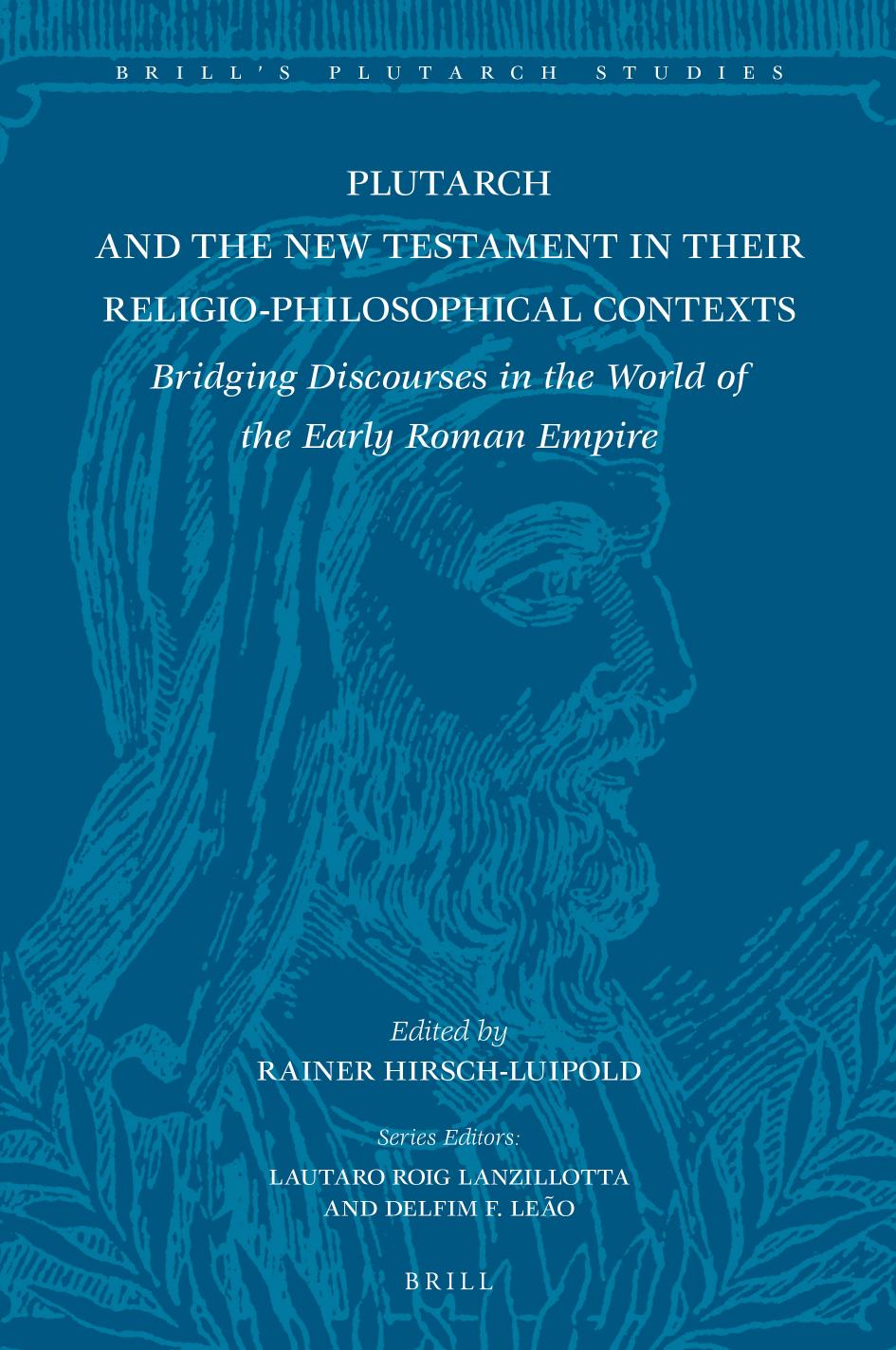Plutarch And The New Testament In Their Religiophilosophical Contexts Bridging Discourses In The World Of The Early Roman Empire Rainer Hirschluipold