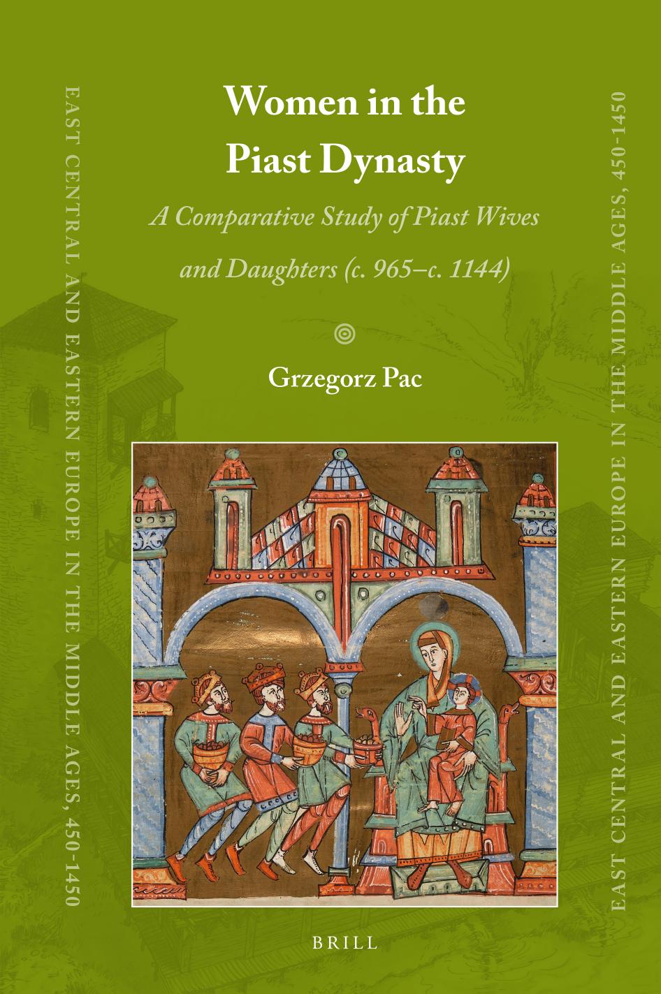 Women In The Piast Dynasty A Comparative Study Of Piast Wives And Daughters C 965c1144 Grzegorz Pac
