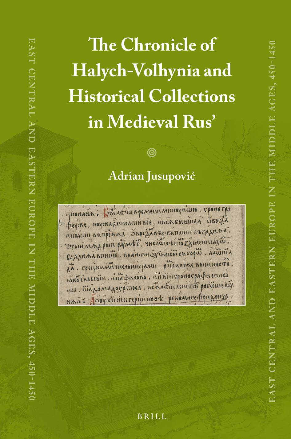 The Chronicle Of Halychvolhynia And Historical Collections In Medieval Rus Adrian Jusupovi