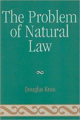 The Problem Of Natural Law New Edition Douglas Kries