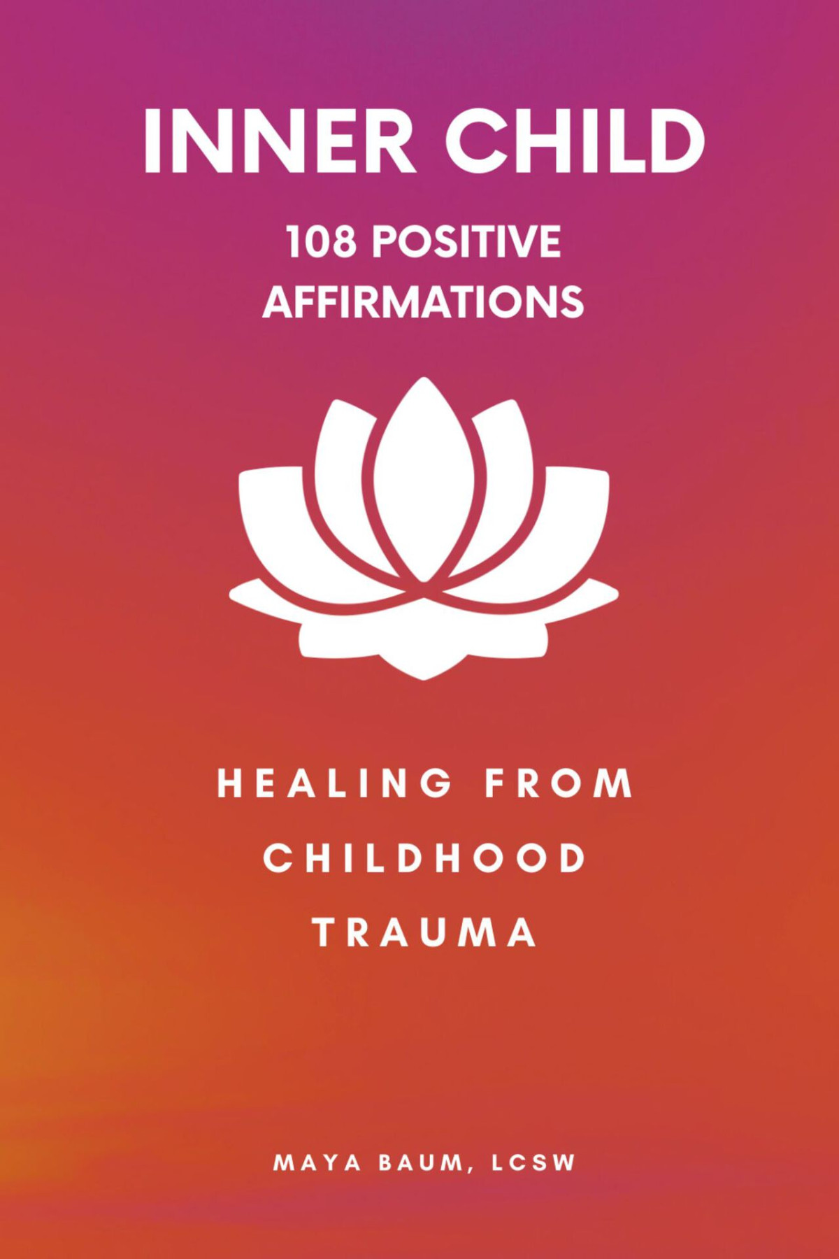 108 Positive Affirmations For The Inner Child Healing From Childhood Trauma Baum Lcsw