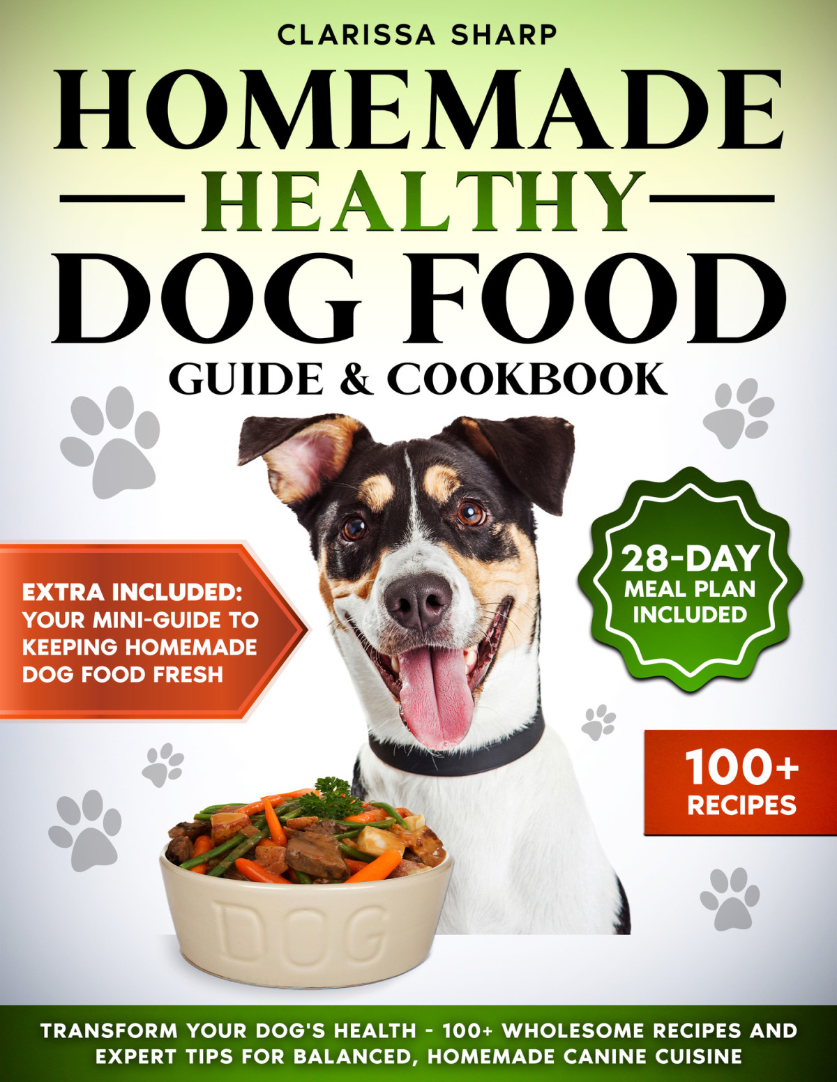 Homemade Healthy Dog Food Guide Cookbook Transform Your Dogs Health 100 Wholesome Recipes And Expert Tips For Balanced Homemade Canine Cuisine Sharp