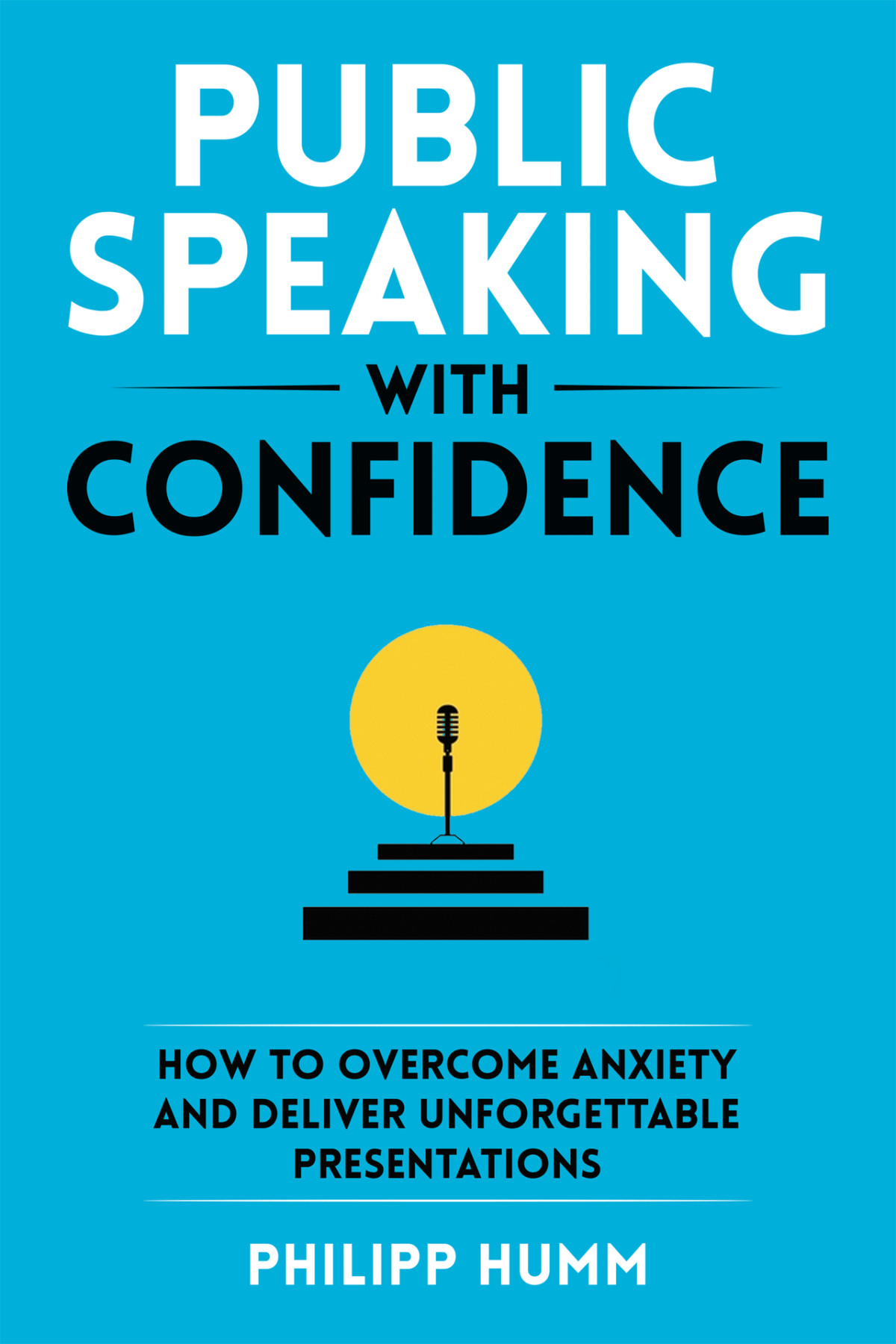 Public Speaking With Confidence How To Overcome Anxiety And Deliver Unforgettable Presentations Storytelling For Business Book 2 Humm