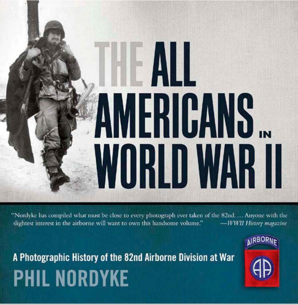 The All Americans In World War Ii A Photographic History Of The 82nd Airborne Division At War Phil Nordyke