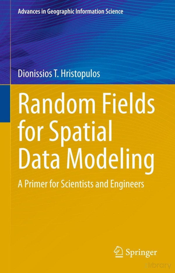 Random Fields For Spatial Data Modeling A Primer For Scientists And Engineers Dionissios T Hristopulos
