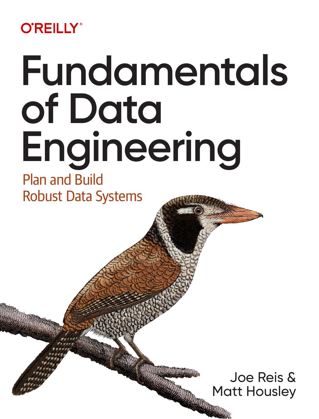 Fundamentals Of Data Engineering Plan And Build Robust Data Systems Joe Reis Matt Housley