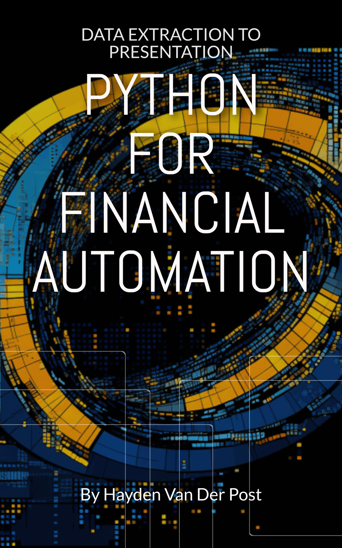 Python For Financial Automation Data Extraction To Presentation Hayden Van Der Post