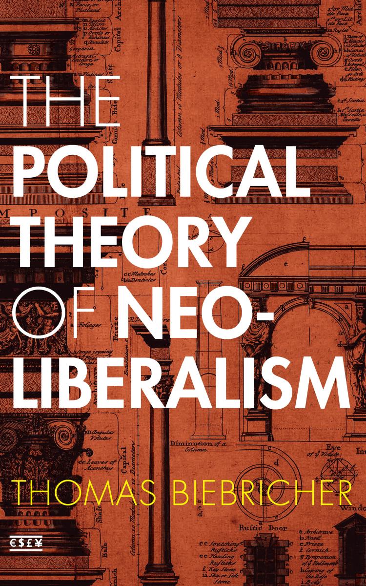 The Political Theory Of Neoliberalism Thomas Biebricher