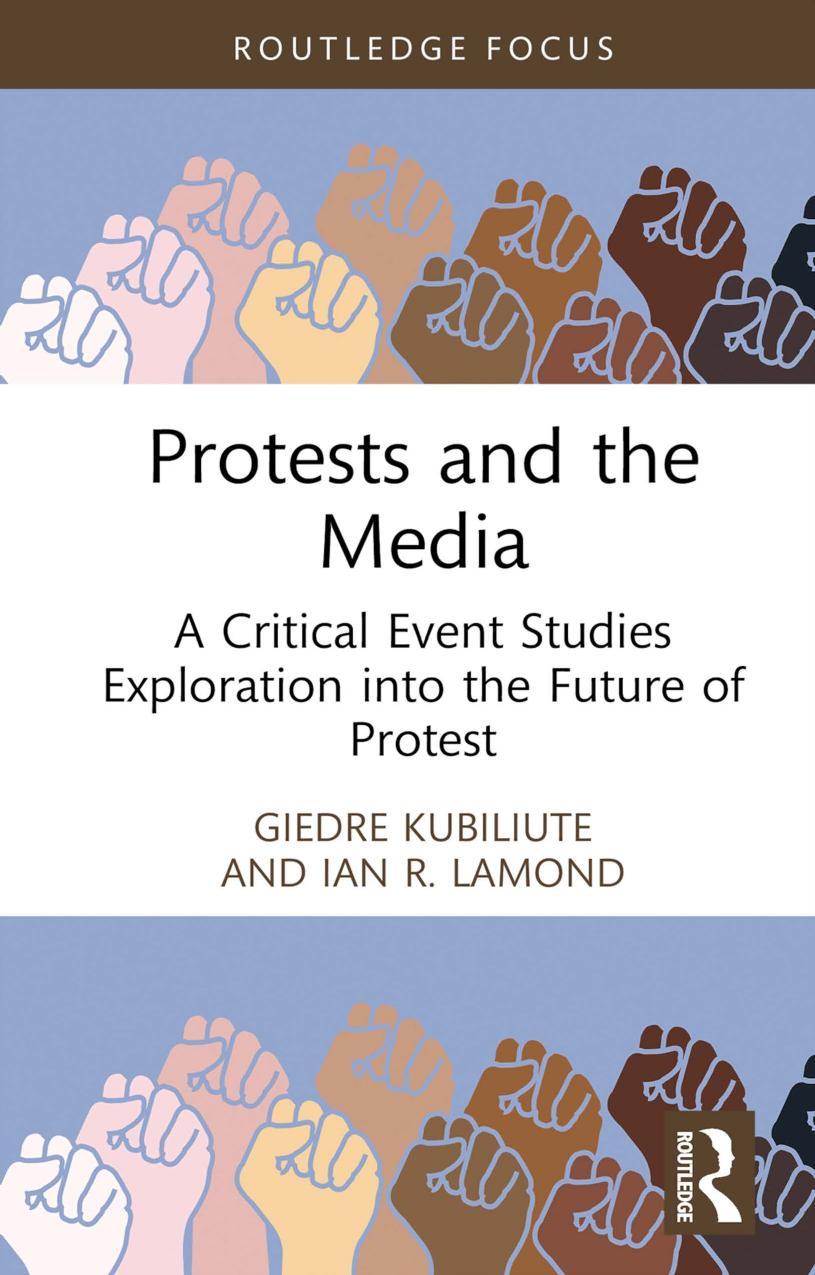 Protests And The Media A Critical Event Studies Exploration Into The Future Of Protest Giedre Kubiliute Ian R Lamond