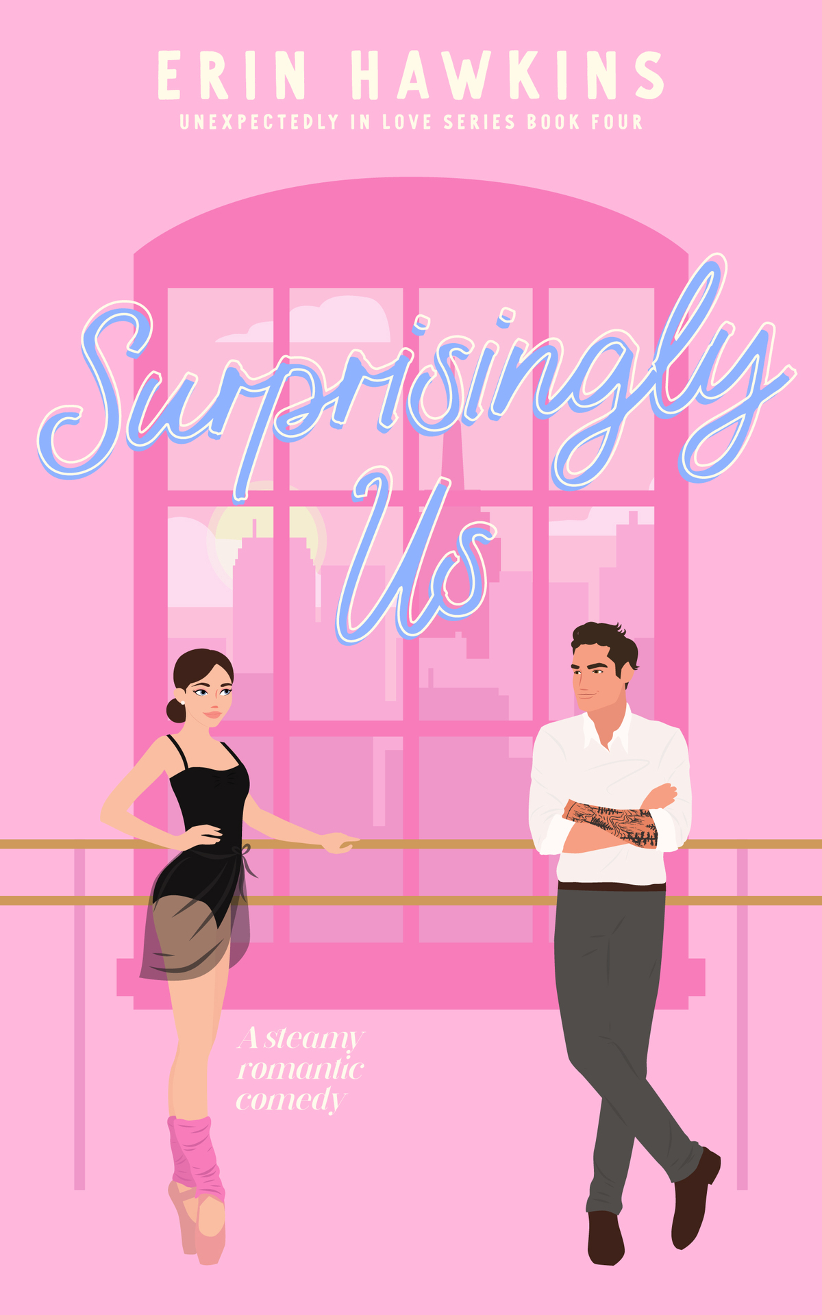 Surprisingly Us A Steamy Fake Dating Childhood Friends To Lovers Romantic Comedy Unexpectedly In Love Book 4 Erin Hawkins