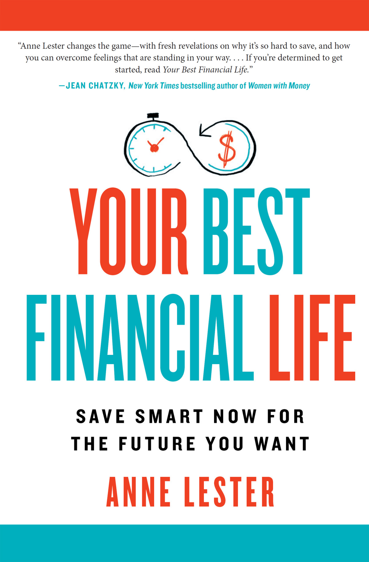 Your Best Financial Life Save Smart Now For The Future You Want Anne Lester