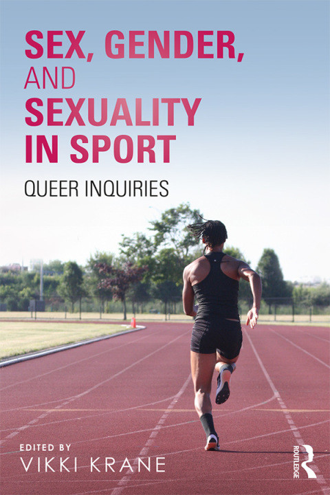 Sex Gender And Sexuality In Sport 1st Edition Vikki Krane