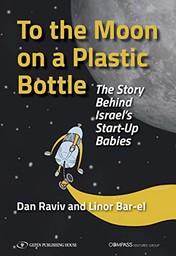 To The Moon On A Plastic Bottle The Story Behind Israels Startup Babies Dan Raviv