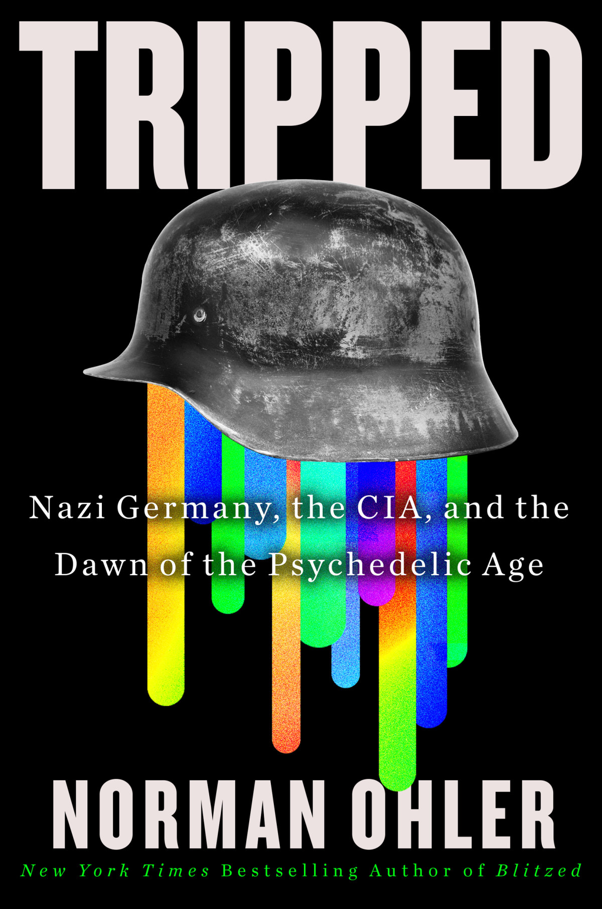 Tripped Nazi Germany The Cia And The Dawn Of The Psychedelic Age Norman Ohler