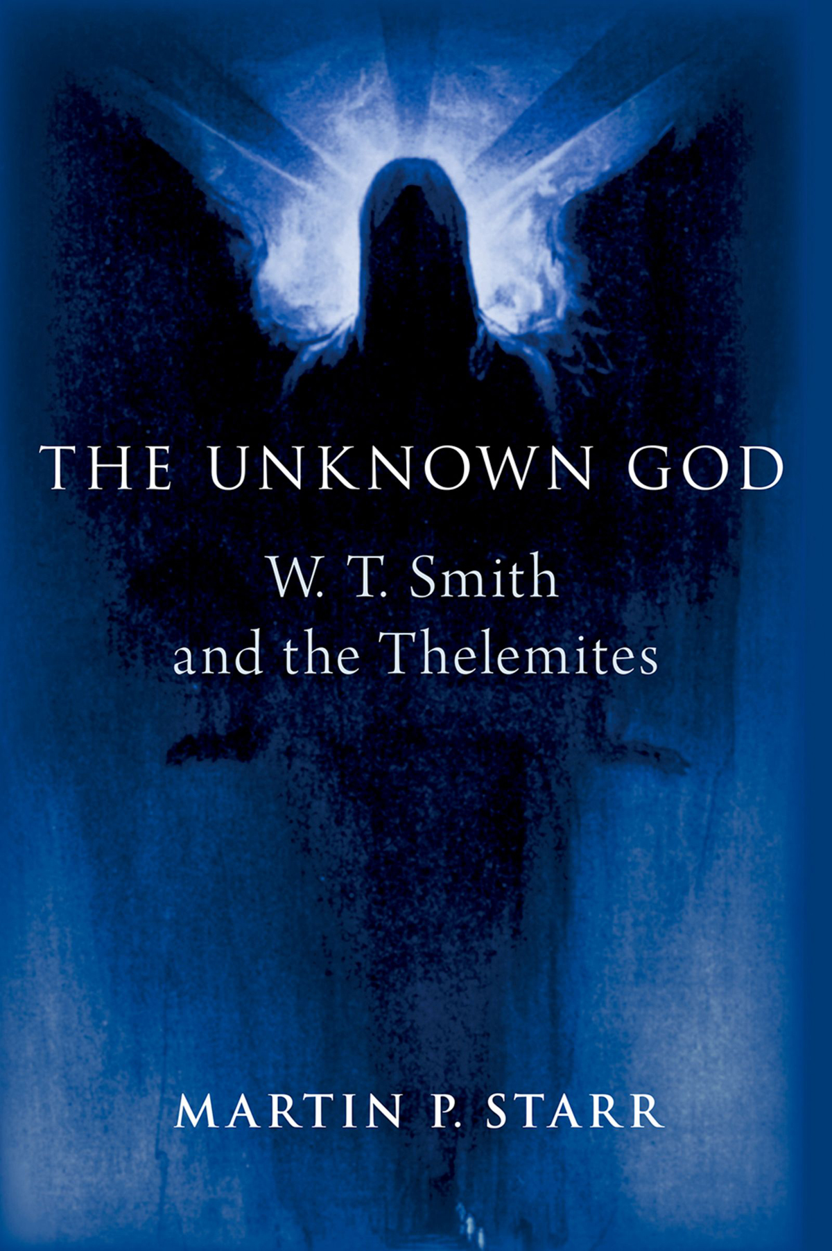 The Unknown God Wt Smith And The Thelemites Martin P Starr