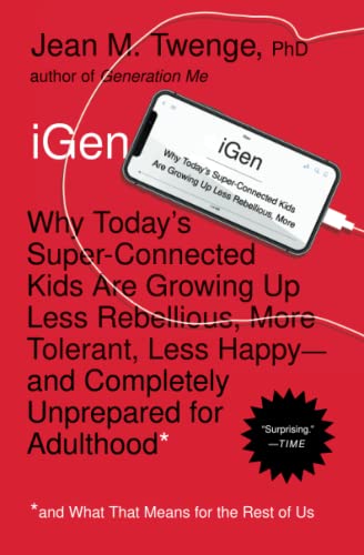 Igen Why Todays Super Connected Kids Are Growing Up Less Rebellious Reprint Jean M Twenge