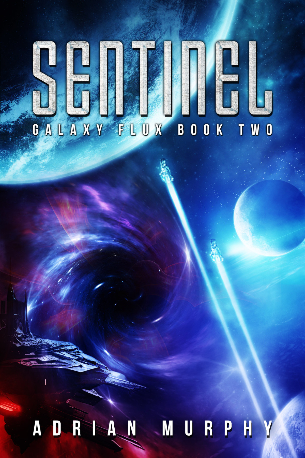 Sentinel A Scifi Actionadventure Thriller Galaxy Flux Series Book 2 Adrian Murphy