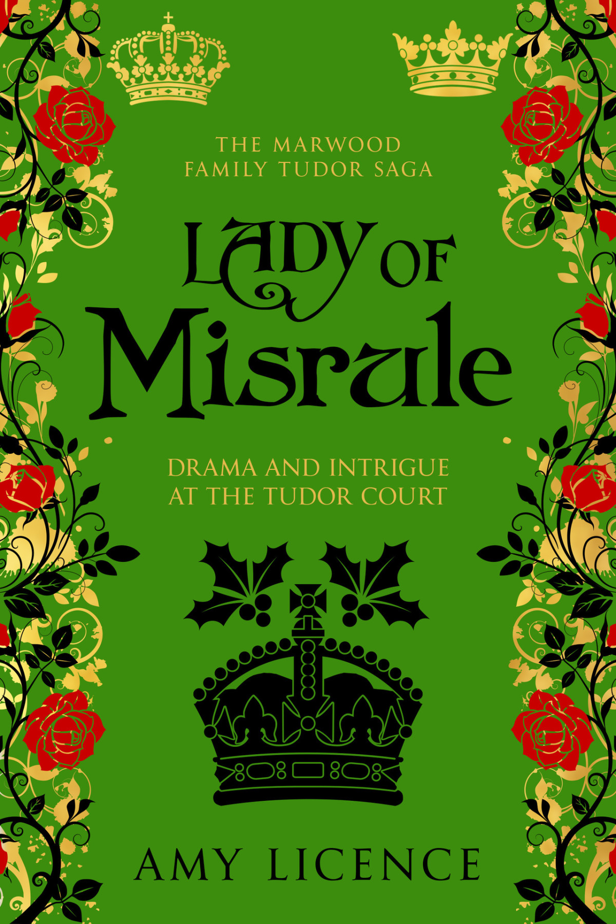 Lady Of Misrule Drama And Intrigue At The Tudor Court The Marwood Family Tudor Saga Book 4 Amy Licence