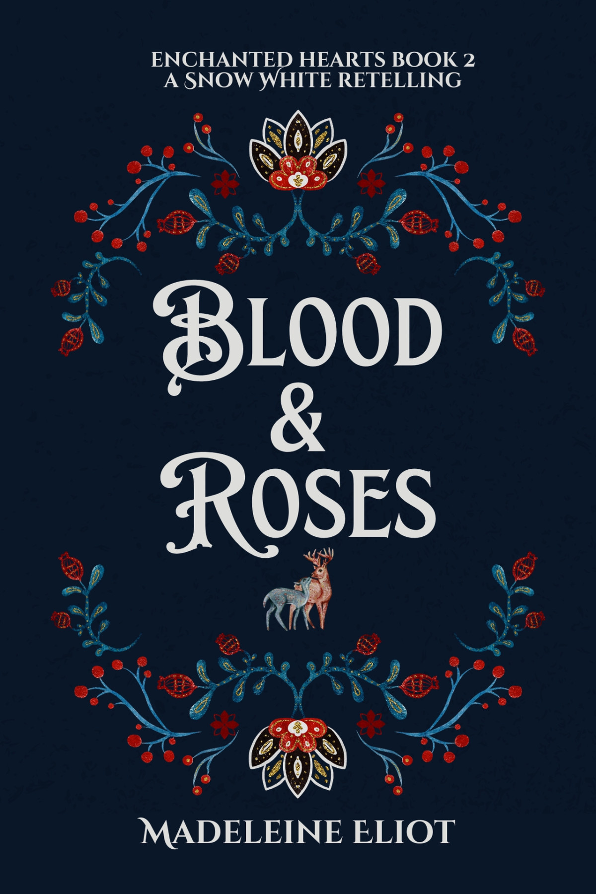 Blood Roses A Sweet Spicy Snow White Retelling Enchanted Hearts Book 2 Madeleine Eliot