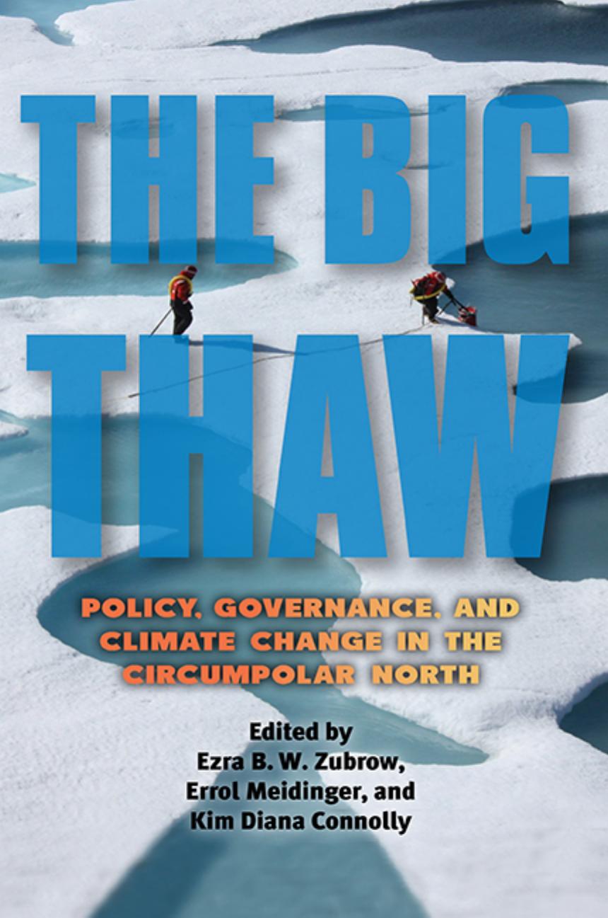 The Big Thaw Policy Governance And Climate Change In The Circumpolar North 1st Ezra B W Zubrow Errol Meidinger Kim Diana Connolly