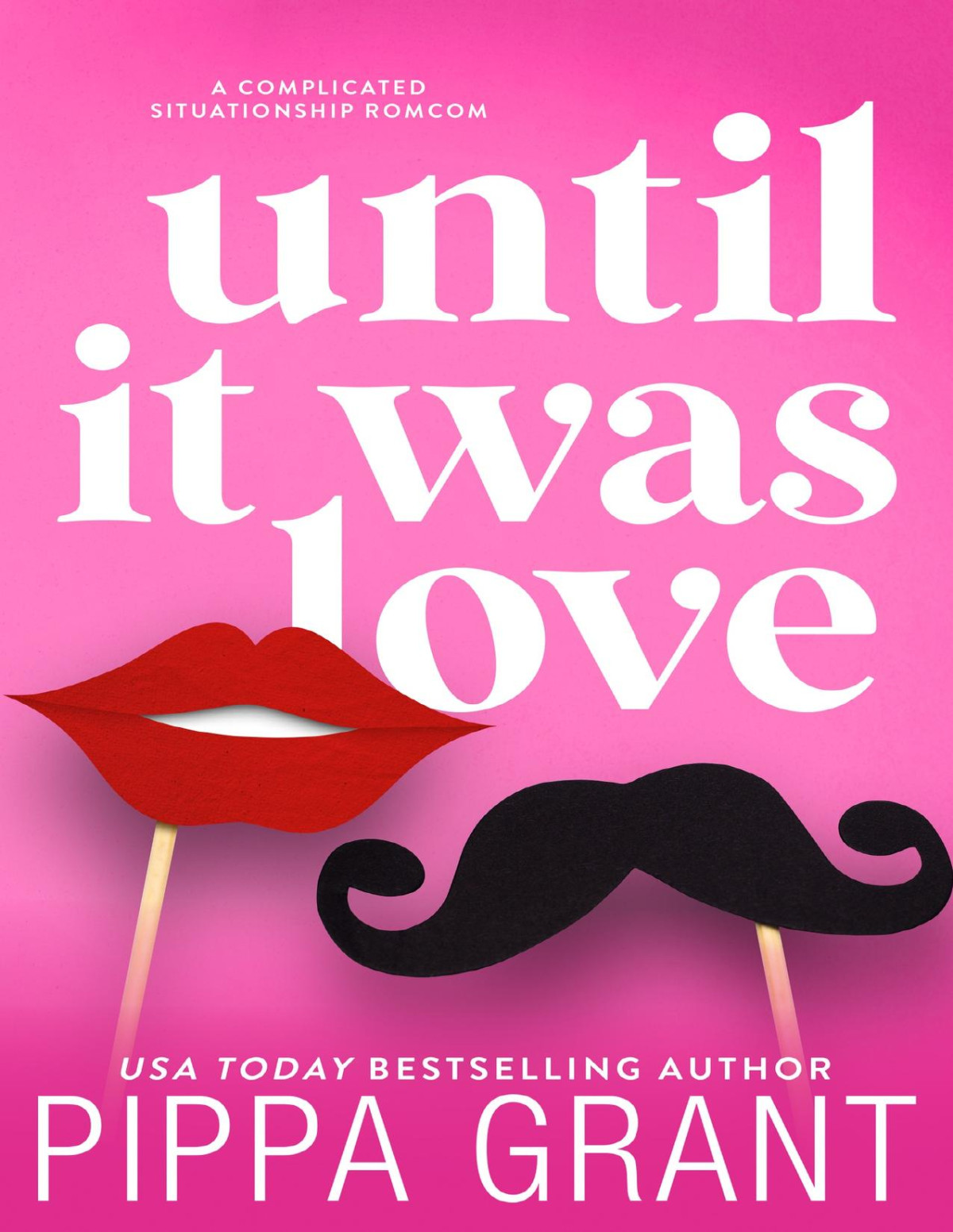 Until It Was Love A Complicated Situationship Romcom Pippa Grant