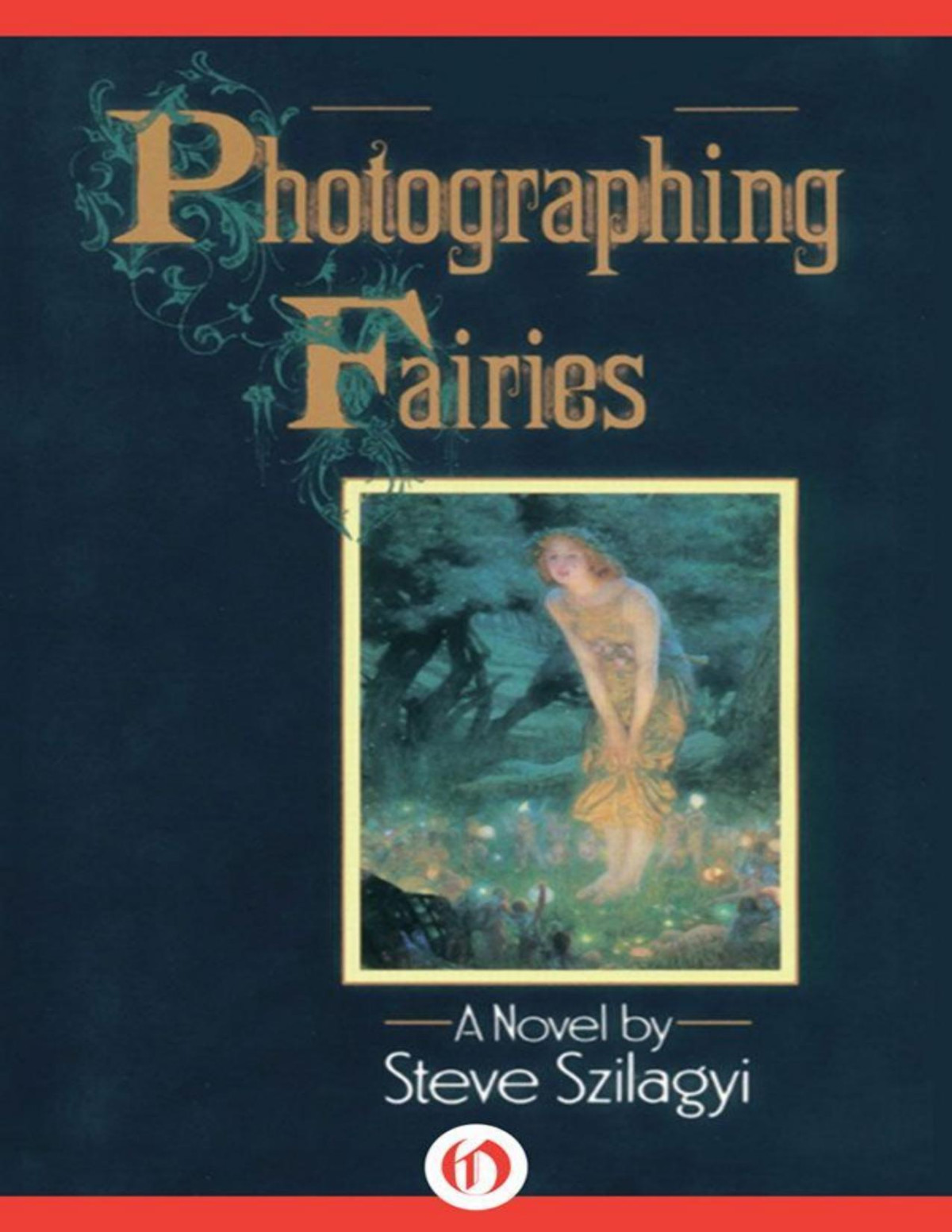 Photographing Fairies A Novel Steve Szilagyi
