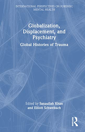 Globalization Displacement And Psychiatry Global Histories Of Trauma 1st Edition Sanaullah Khan