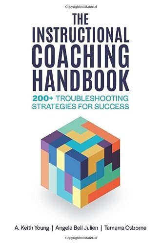 The Instructional Coaching Handbook 200 Troubleshooting Strategies For Success A Keith Young