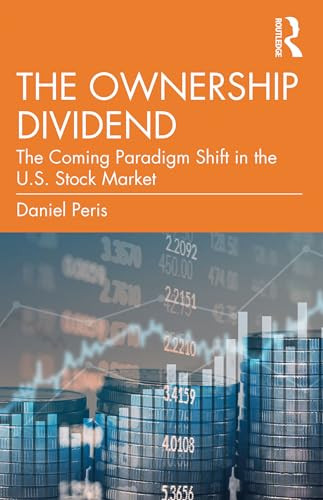 The Ownership Dividend The Coming Paradigm Shift In The Us Stock Market 1st Edition Daniel Peris