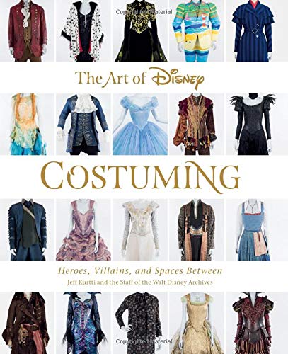 The Art Of Disney Costuming Heroes Villains And Spaces Between 1st Edition Jeff Kurtti