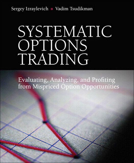 Systematic Options Trading Evaluating Analyzing And Profiting From Mispriced Option Opportunities Izraylevich