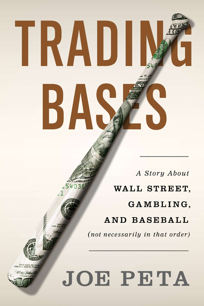 Trading Bases A Story About Wall Street Gambling And Baseball Not Necessarily In That Order Joe Peta