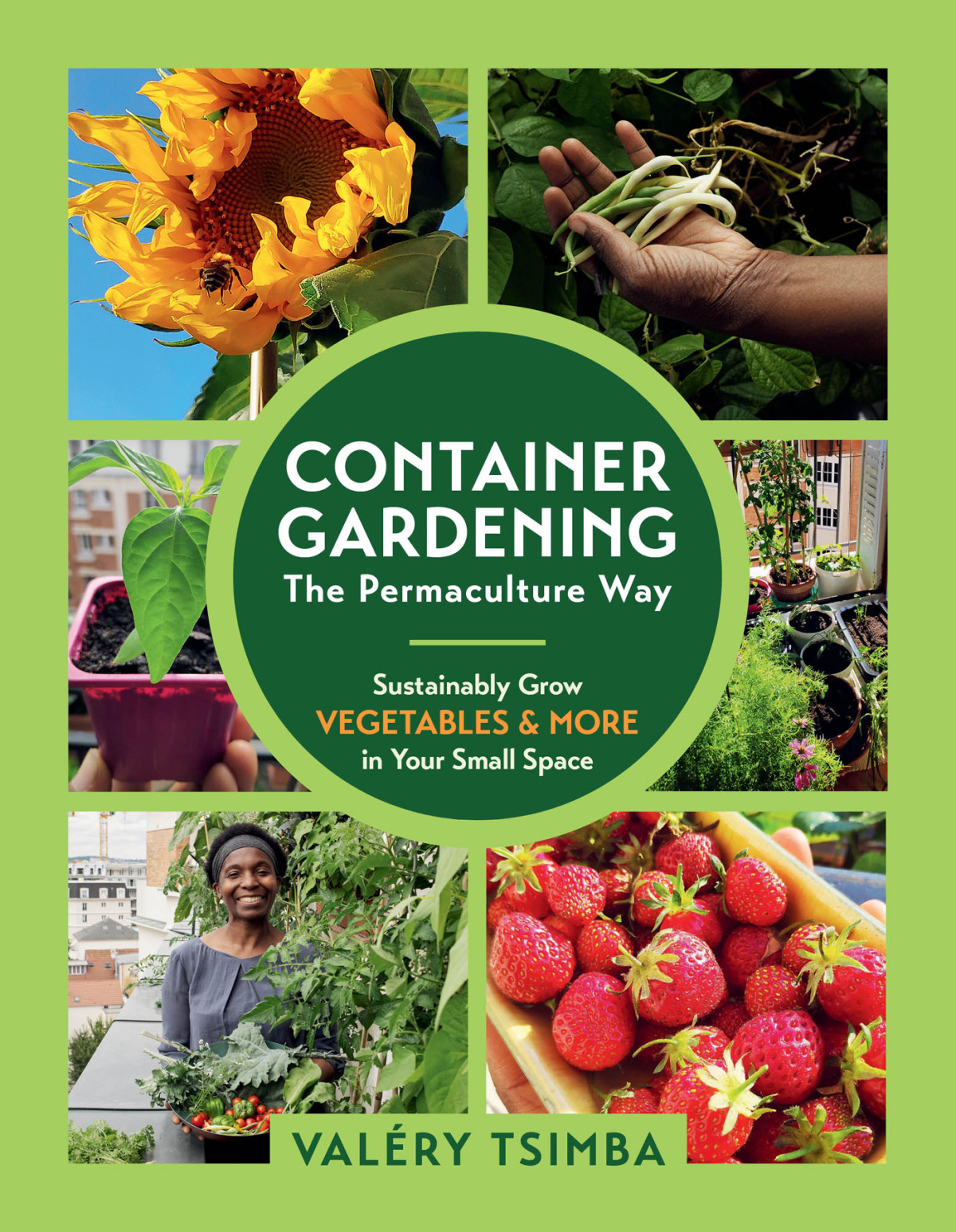 Container Gardening The Permaculture Way Sustainably Grow Vegetables And More In Your Small Space Valry Tsimba
