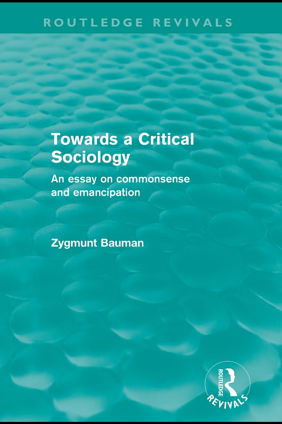 Towards A Critical Sociology An Essay On Commonsense And Emancipation Zygmunt Bauman