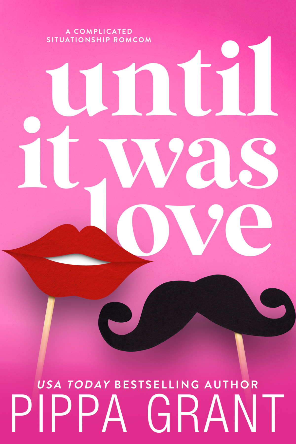 Until It Was Love A Complicated Situationship Romcom Pippa Grant